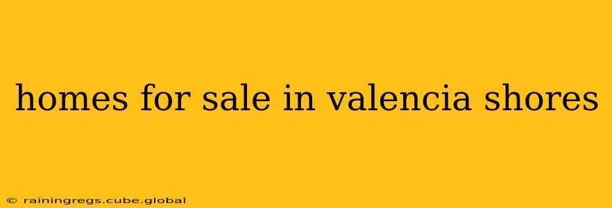 homes for sale in valencia shores