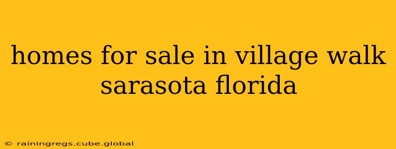 homes for sale in village walk sarasota florida