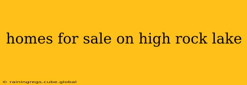homes for sale on high rock lake