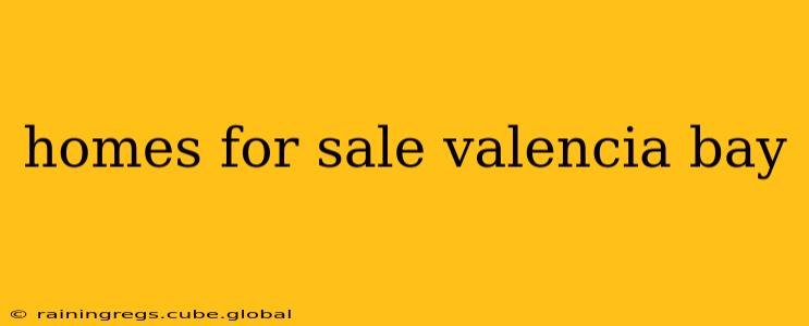 homes for sale valencia bay