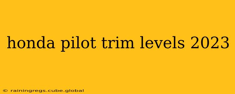 honda pilot trim levels 2023