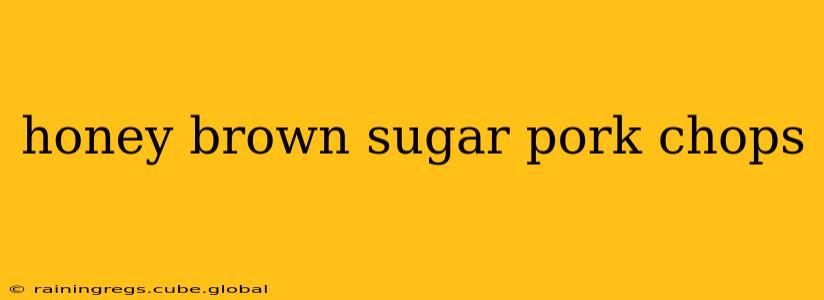 honey brown sugar pork chops