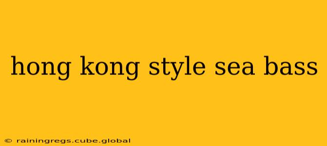 hong kong style sea bass