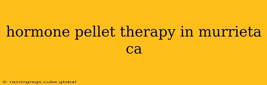 hormone pellet therapy in murrieta ca