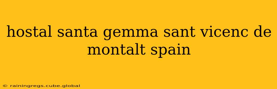 hostal santa gemma sant vicenc de montalt spain