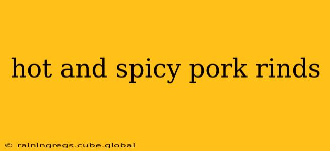 hot and spicy pork rinds