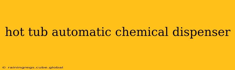 hot tub automatic chemical dispenser