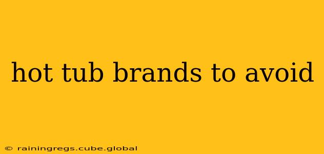 hot tub brands to avoid