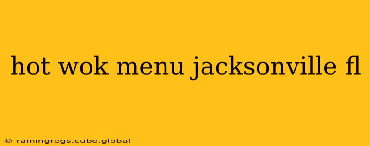 hot wok menu jacksonville fl