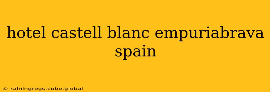 hotel castell blanc empuriabrava spain
