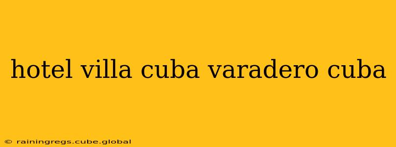 hotel villa cuba varadero cuba
