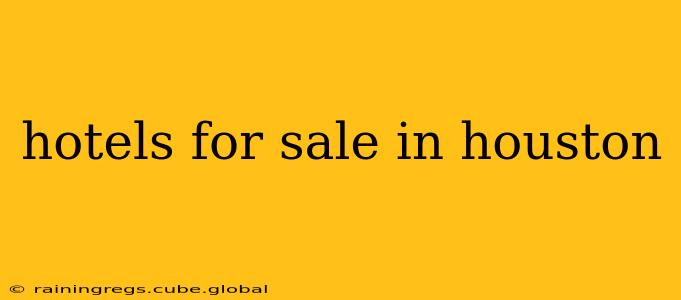hotels for sale in houston