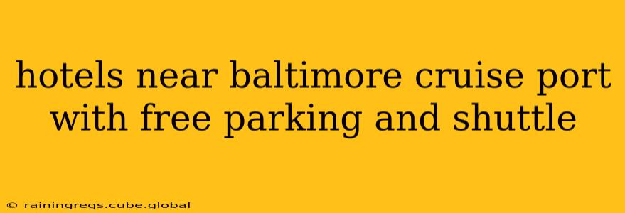 hotels near baltimore cruise port with free parking and shuttle