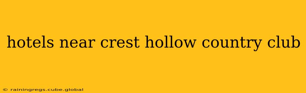 hotels near crest hollow country club