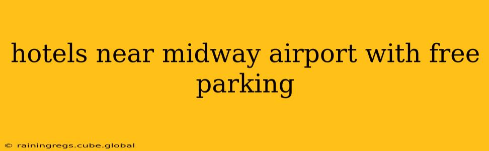 hotels near midway airport with free parking