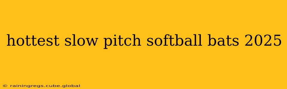 hottest slow pitch softball bats 2025