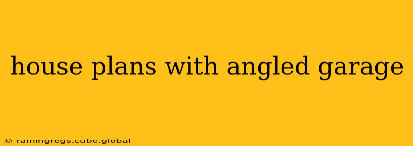 house plans with angled garage