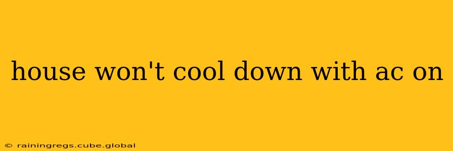 house won't cool down with ac on