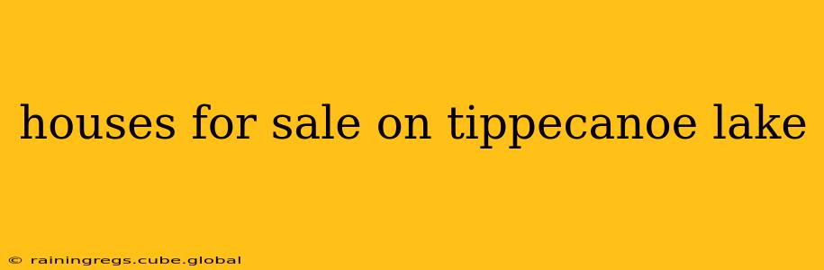 houses for sale on tippecanoe lake
