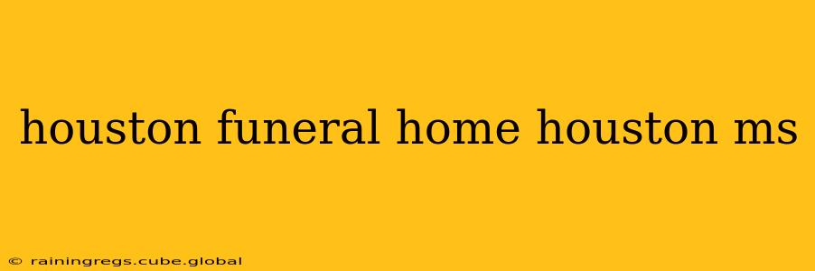 houston funeral home houston ms