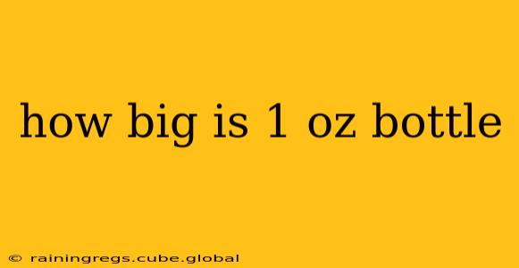 how big is 1 oz bottle