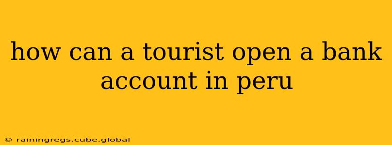 how can a tourist open a bank account in peru
