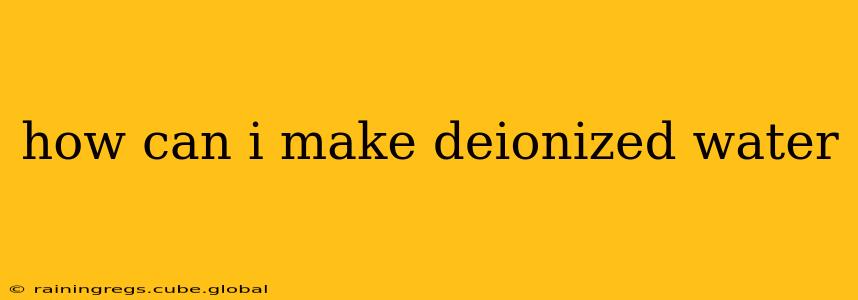 how can i make deionized water