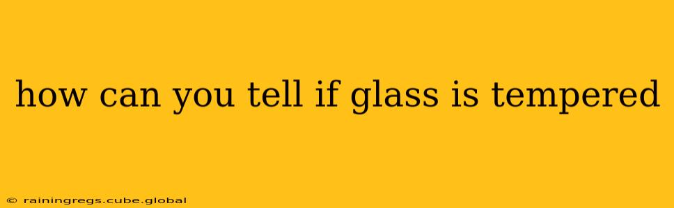 how can you tell if glass is tempered