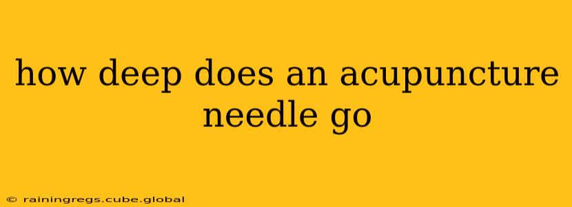 how deep does an acupuncture needle go