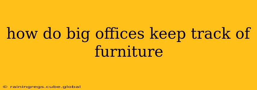 how do big offices keep track of furniture