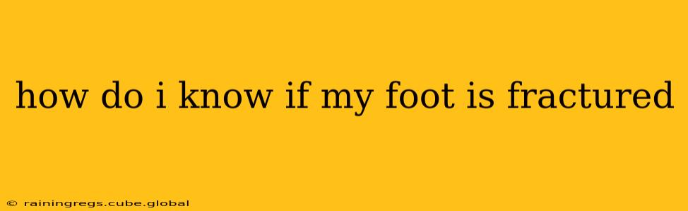 how do i know if my foot is fractured