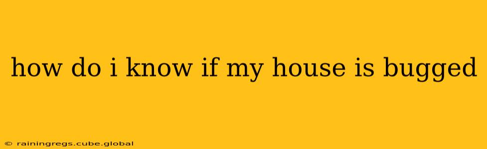how do i know if my house is bugged