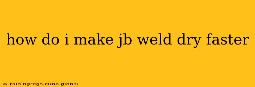 how do i make jb weld dry faster