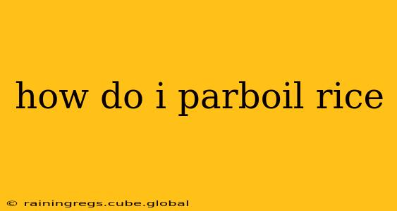 how do i parboil rice