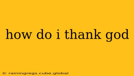 how do i thank god
