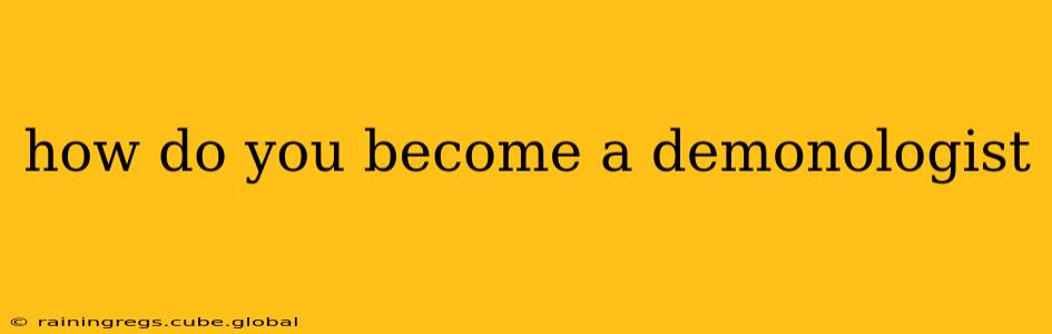 how do you become a demonologist