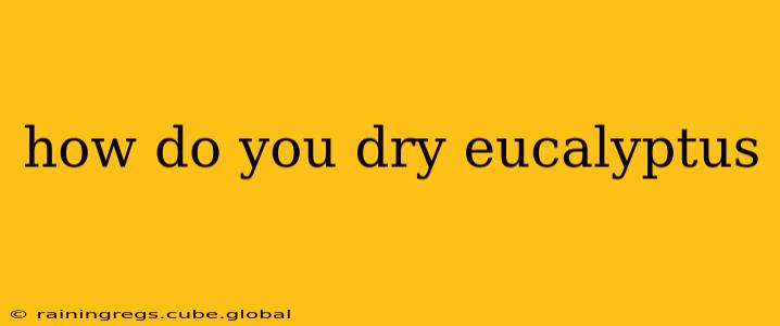 how do you dry eucalyptus