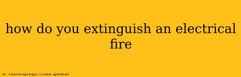 how do you extinguish an electrical fire