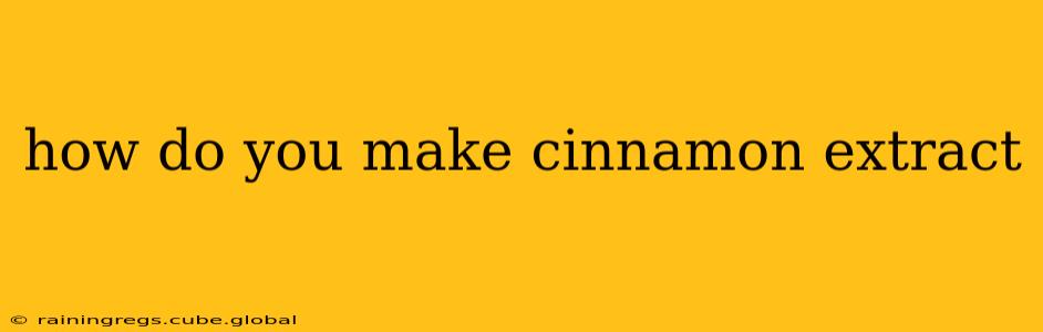 how do you make cinnamon extract
