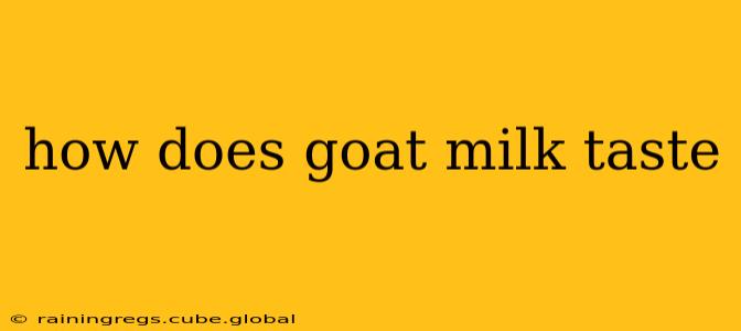 how does goat milk taste