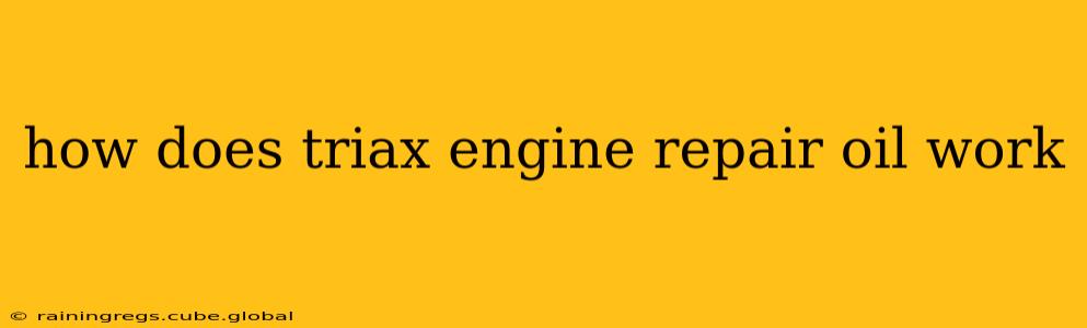 how does triax engine repair oil work