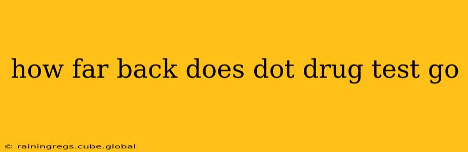 how far back does dot drug test go