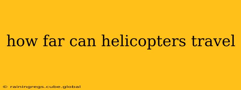 how far can helicopters travel