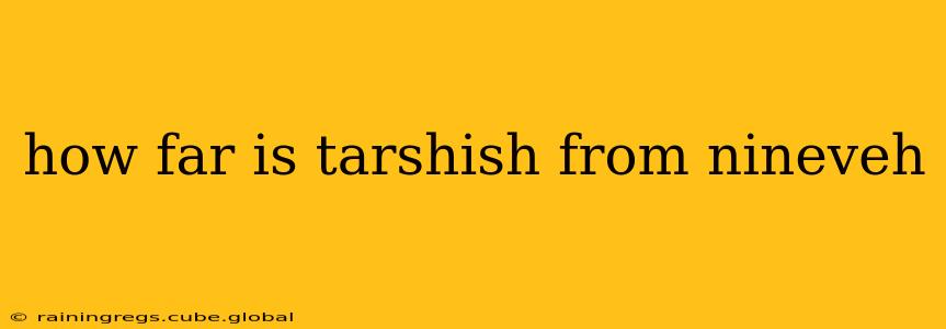 how far is tarshish from nineveh
