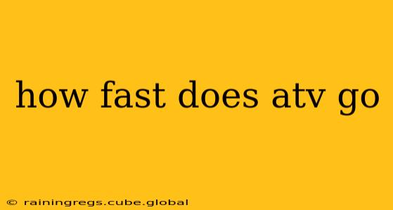 how fast does atv go
