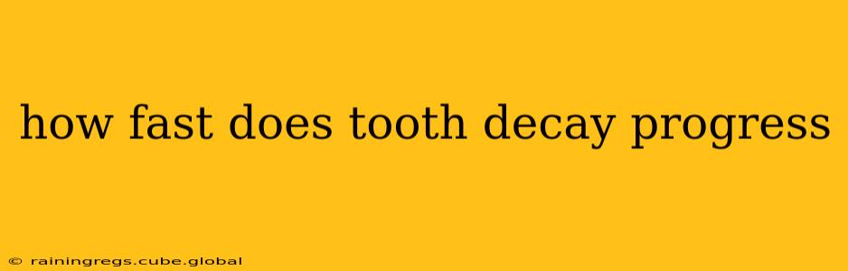 how fast does tooth decay progress