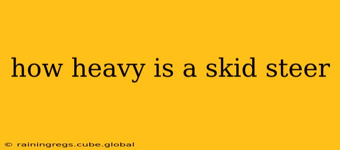 how heavy is a skid steer