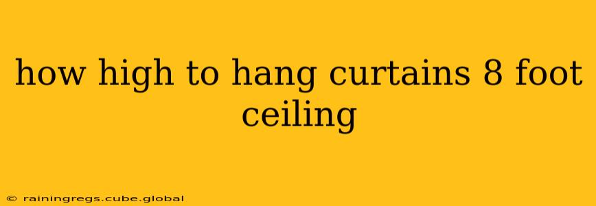 how high to hang curtains 8 foot ceiling