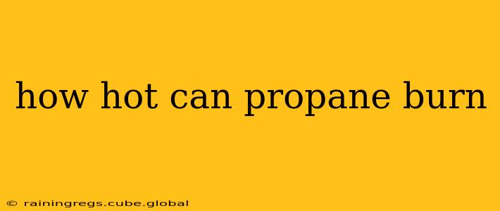 how hot can propane burn