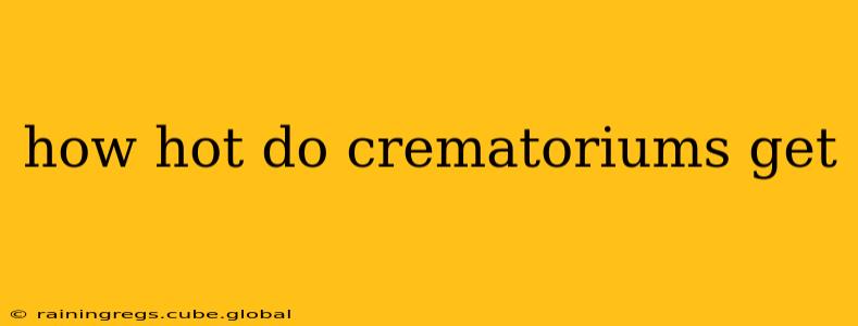 how hot do crematoriums get